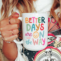 Betters days mug, Coffee mug, better days mug, gift, mug